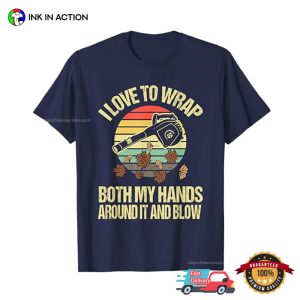 I Love To Wrap And Blow Funny Joke Leaf Blower T-shirt