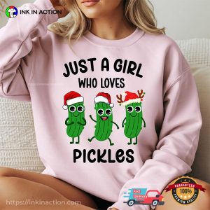 Just A Girl Who Loves Pickles Funny Pickle Christmas Shirt Just A Girl Who Loves Pickles Funny Pickle Christmas Shirt