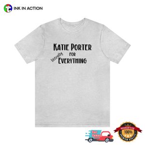 Katie Porter For Everything Literally Humor T-shirt
