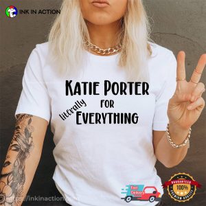 Katie Porter For Everything Literally Humor T-shirt Katie Porter For Everything Literally Humor T-shirt