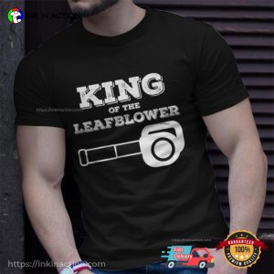 King Of The Leaf Blower Funny Tee