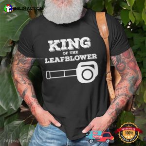 King Of The Leaf Blower Funny Tee