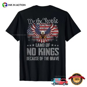 Land Of No Kings Because Of The Brave America Flag Shirt 3