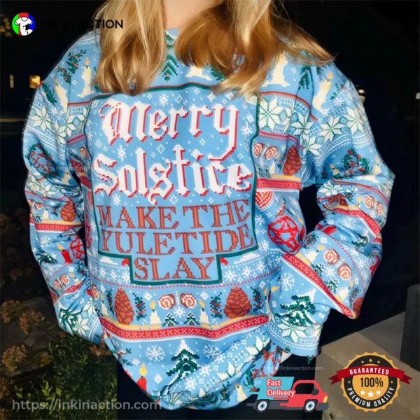 Merry Solstice Make The Yuletide Slay Ugly Christmas Sweater