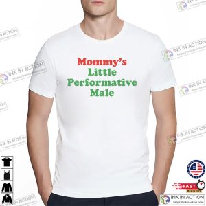 Mommy’s Little Performative Male Funny T-shirt Mommy’s Little Performative Male Funny T-shirt