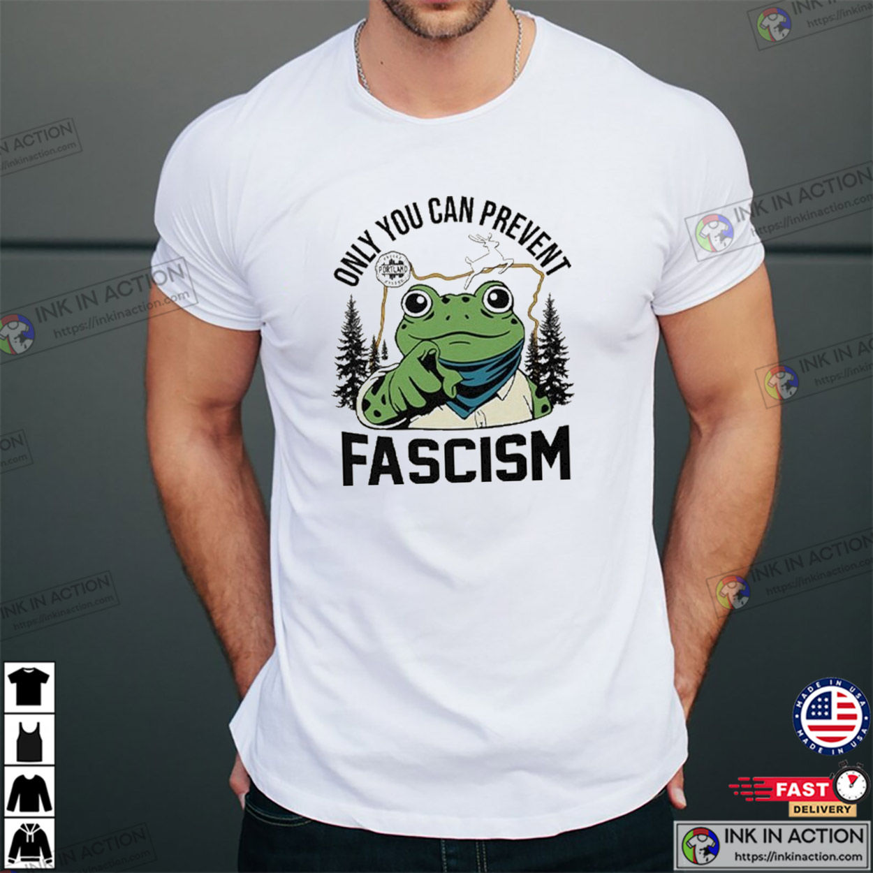 Portland Frog Protest Only You Can Prevent Fascism Tee Portland Frog Protest Only You Can Prevent Fascism Tee
