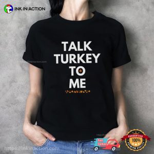 Talk Turkey To Me Funny Thanksgiving Tee 3