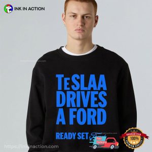 Teslaa Drives a Ford Ready Set Ford shirt 2