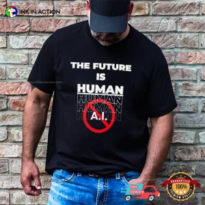 The Future Is A.I Funny Anti-Artificial Intelligence T-shirt