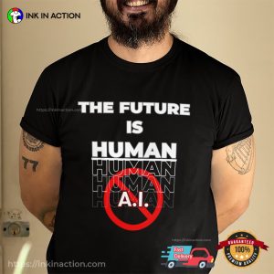 The Future is A.I Funny Anti Artificial Intelligence T shirt 3