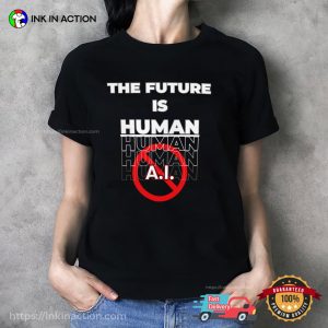 The Future Is A.I Funny Anti-Artificial Intelligence T-shirt
