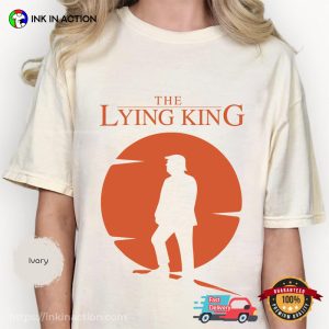 The Lying King Anti-Trump, Anti MAGA Shirt