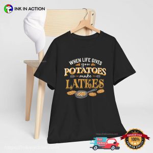 When Life Gives You Potatoes Make Latkes, Hanukkah Presents T-shirt