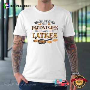When Life Gives You Potatoes Make Latkes, Hanukkah Presents T-shirt