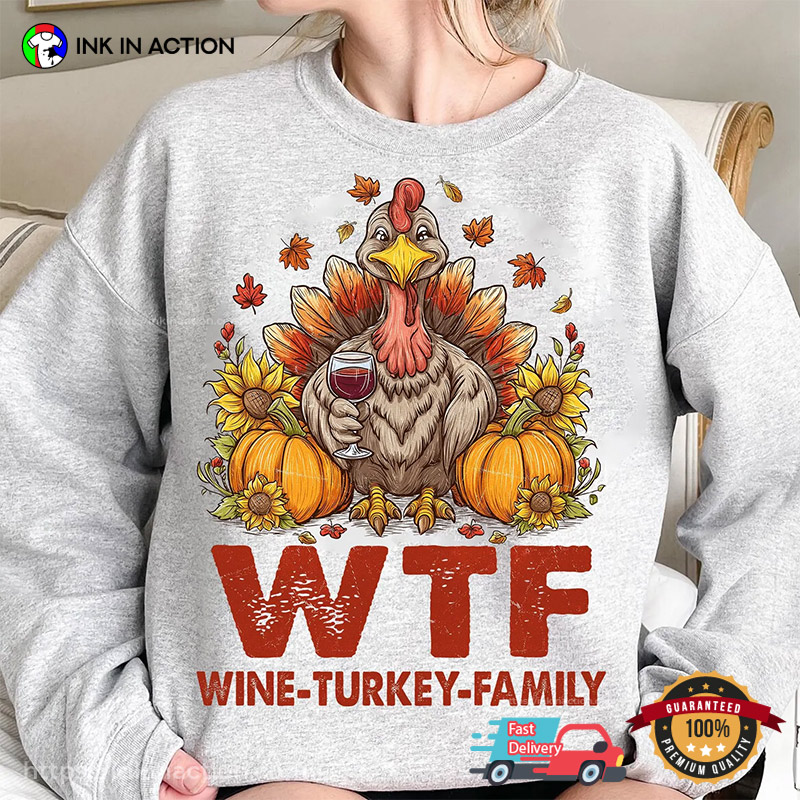 Happy Thanksgiving Funny WTF Wine-Turkey-Family T-shirt Happy Thanksgiving Funny WTF Wine-Turkey-Family T-shirt