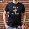 Slang Sick My Duck Funny Joke T-shirt
