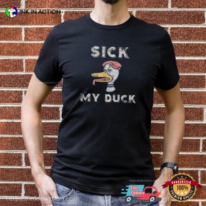 Slang Sick My Duck Funny Joke T-shirt Slang Sick My Duck Funny Joke T-shirt