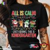 All Is Calm Just Kidding Kindergarten Christmas T-shirt