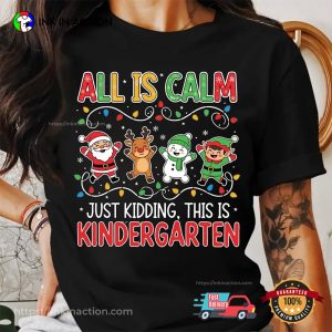 All Is Calm Just Kidding Kindergarten Christmas T-shirt