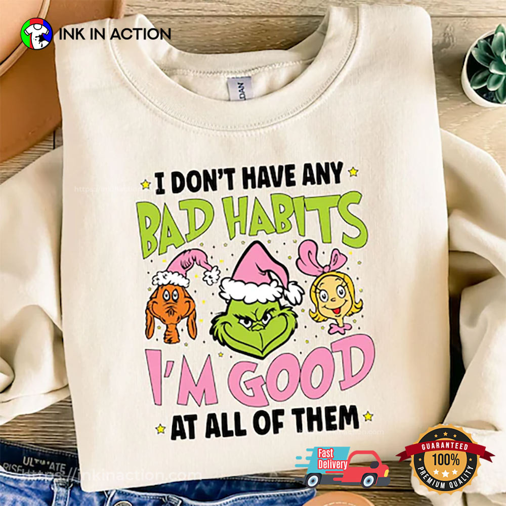 Bad Habits I'm Good The Grinch Cartoon Christmas Tee Bad Habits I'm Good The Grinch Cartoon Christmas Tee