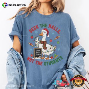 Deck The Halls Not The Students Teacher Goose Xmas Comfort Colors Shirt