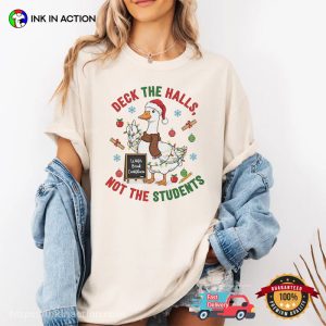 Deck The Halls Not The Students Teacher Goose Xmas Comfort Colors Shirt