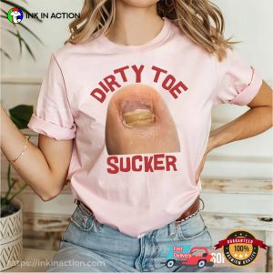 Dirty Toe sucker Embarrassing Meme Comfort Colors Shirt 2 InkInAction.com