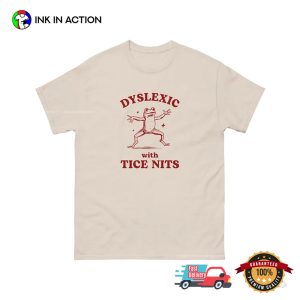 Dyslexic With Tice Nits Funny Dyslexia Shirt 3 InkInAction.com