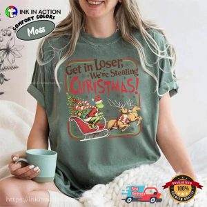 Get in Loser We’re Stealing Christmas Grinch Comfort Colors Shirt