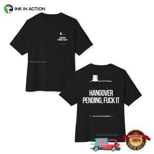 Hangover Pending Fuck It Funny Hangover Cure Shirt