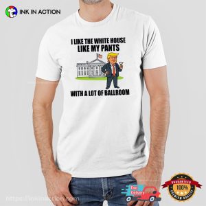 I Like The White House Like My Pants Funny Trump Shirt 2 InkInAction.com