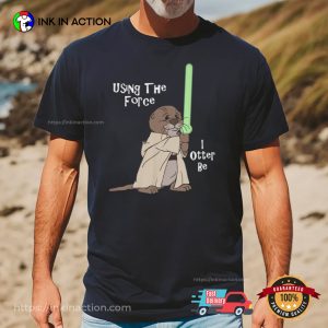 I Otter Be Using the Force Star wars Shirt 3 InkInAction.com