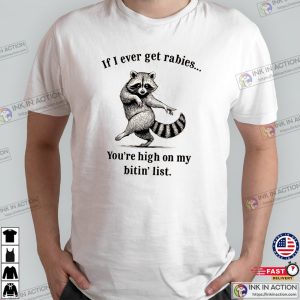 If I Ever Get Rabies Funny Raccoon Meme Shirt