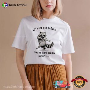 If I Ever Get Rabies Funny Raccoon Meme Shirt 3 InkInAction.com
