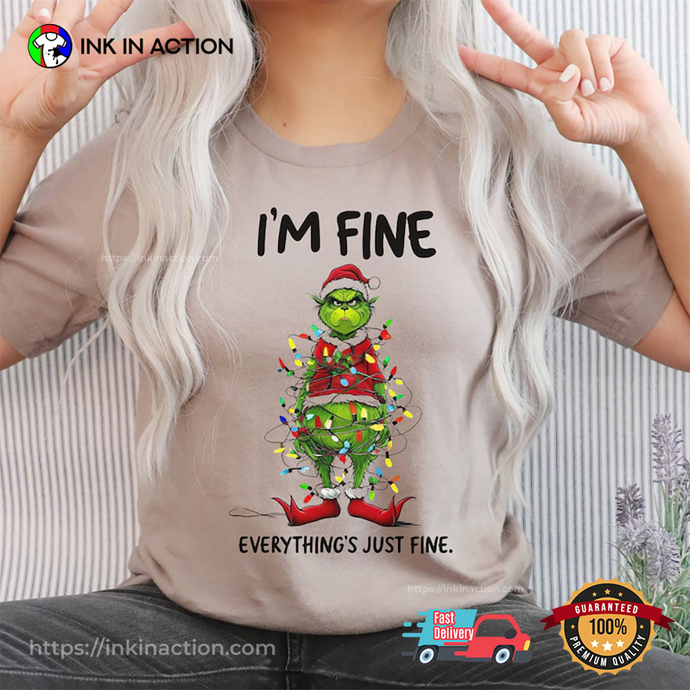 I'm Fine Everything Just Fine Grinch Christmas Shirts I'm Fine Everything Just Fine Grinch Christmas Shirts