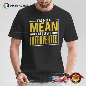I’m Not Mean I’m Just Introverted Shirt I’m Not Mean I’m Just Introverted Shirt