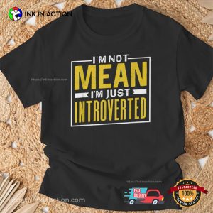 I’m Not Mean I’m Just Introverted Shirt