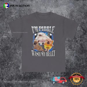 I'm Pibble Wash My Belly Dog Meme T shirt 2 InkInAction.com