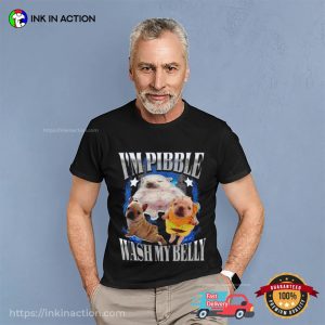I’m Pibble Wash My Belly Dog Meme T-shirt