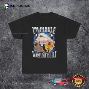 I'm Pibble Wash My Belly Dog Meme T shirt InkInAction.com