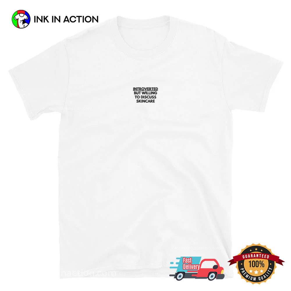 Introverted But Willing To Discuss Skincare Happy Introvert Day Shirt Introverted But Willing To Discuss Skincare Happy Introvert Day Shirt