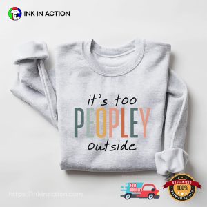 It’s Too Peopley Outside World Introvert Day Shirt