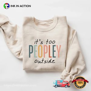 It's Too Peopley Outside World Introvert Day Shirt 3 InkInAction.com