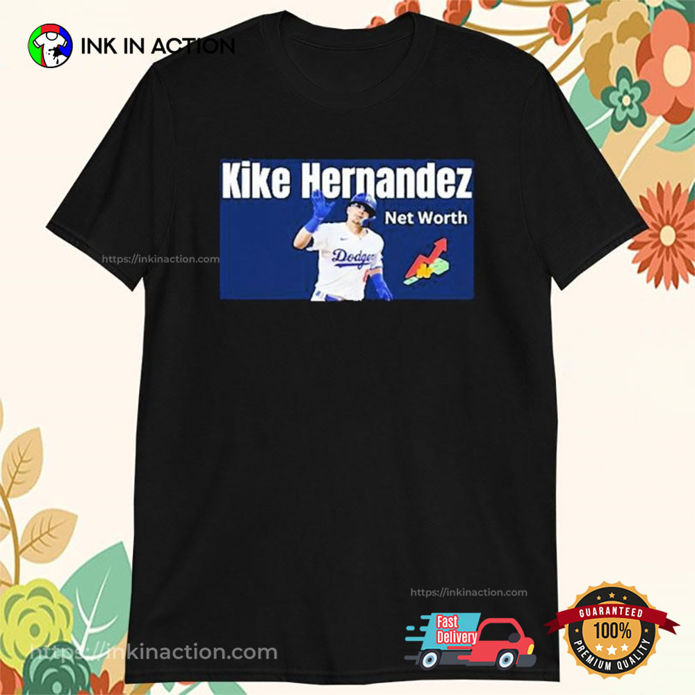Kike Hernandez Net Worth Los Angeles Dodgers T-shirt Kike Hernandez Net Worth Los Angeles Dodgers T-shirt