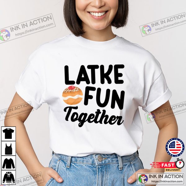 Latke Fun Together Jewish happy hanukkah T shirt