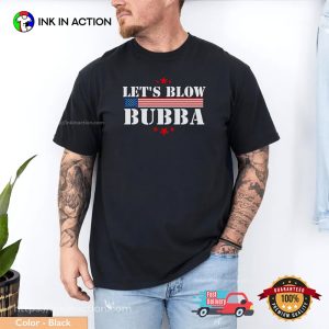 Let's Blow Bubba Anti Trump Political Comfort Colors Tee 3 InkInAction.com