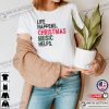 Life Happens Christmas Music Helps Funny Christmas Shirt
