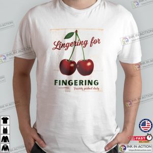 Lingering For Fingering Cherry Dirty Inappropriate Shirt