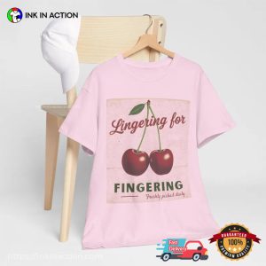 Lingering For Fingering Cherry Dirty Inappropriate Shirt