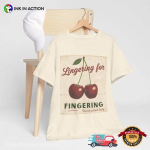 Lingering For Fingering Cherry Dirty Inappropriate Shirt 3 InkInAction.com